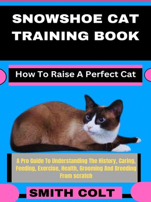 cover image of SNOWSHOE CAT TRAINING BOOK How to Raise a Perfect Cat